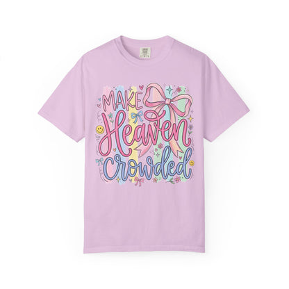 Make Heaven Crowded Christian Faith T-Shirt