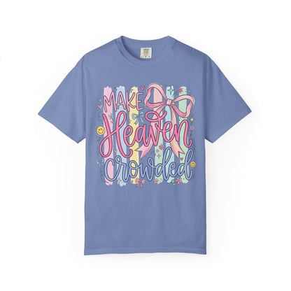 Make Heaven Crowded Christian Faith T-Shirt