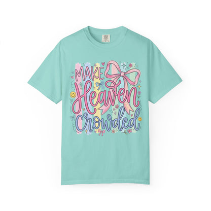 Make Heaven Crowded Christian Faith T-Shirt