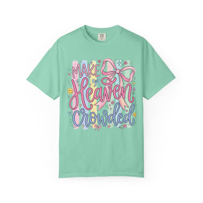 Make Heaven Crowded Christian Faith T-Shirt