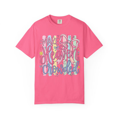 Make Heaven Crowded Christian Faith T-Shirt