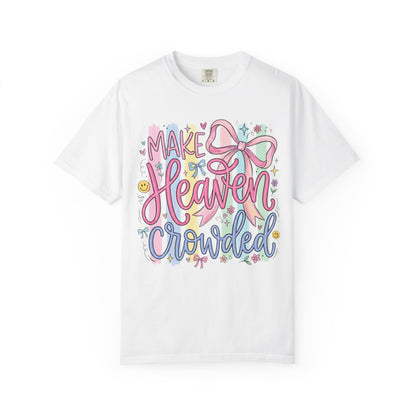 Make Heaven Crowded Christian Faith T-Shirt