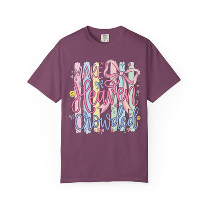 Make Heaven Crowded Christian Faith T-Shirt