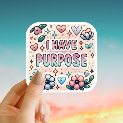I have purpose – Affirmation Sticker