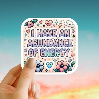 I have an abundance of energy – Affirmation Sticker