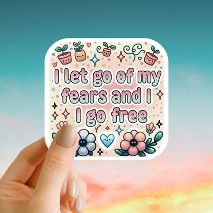 I let go of my fears and I go free – Affirmation Sticker