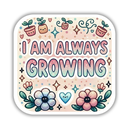 I am always growing – Affirmation Sticker