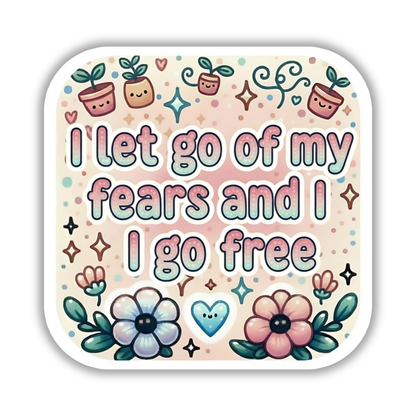 I let go of my fears and I go free – Affirmation Sticker