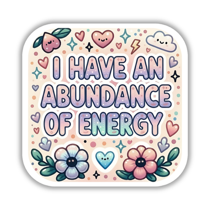I have an abundance of energy – Affirmation Sticker